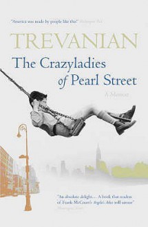 The Crazyladies Of Pearl Street: Memories Of A Depression Era Childhood - Trevanian