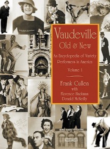 Vaudeville, Old and New: An Encyclopedia of Variety Performers - Frank Cullen, Florence Hackman, Donald McNeilly