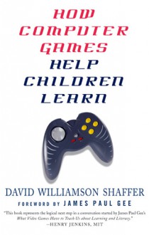 How Computer Games Help Children Learn - David Williamson Shaffer, James Paul Gee