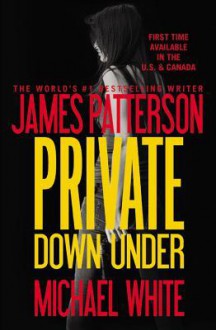 Private Down Under - Michael White, James Patterson