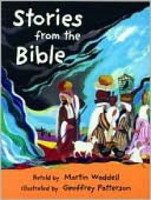 Stories from the Bible - Martin Waddell, Geoffrey Patterson