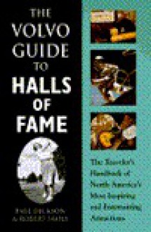 Volvo Guide to Halls of Fame: The Traveler's Handbook of North America's Most Inspiring And... - Paul Dickson, Robert Skole