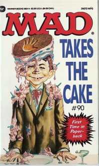 Mad Takes The Cake, #90 - MAD Magazine, E.C. Publications