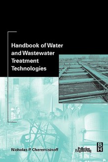 Handbook of Water and Wastewater Treatment Technologies - Nicholas P. Cheremisinoff