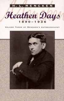 Heathen Days: 1890-1936 - H.L. Mencken