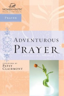 Adventurous Prayer (Women of Faith Study Guide Series) - Thomas Nelson Publishers