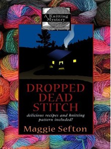 Dropped Dead Stitch (A Knitting Mystery, # 7) - Maggie Sefton