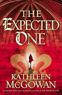 The Expected One: A Novel - Kathleen McGowan