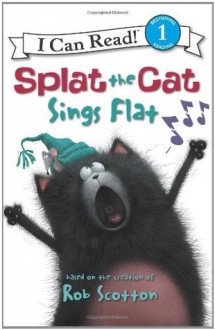 Splat the Cat: Splat the Cat Sings Flat: I Can Read Level 1 (I Can Read Book 1) - Rob Scotton