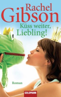 Küss weiter, Liebling! - Rachel Gibson