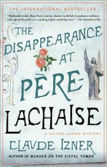 The Disappearance at Pere-Lachaise (Victor Legris Series #2) - Claude Izner, Lorenza Garcia (Translator), Isabel Reid (Translator)