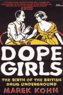 Dope Girls: The Birth Of The British Drug Underground - Marek Kohn