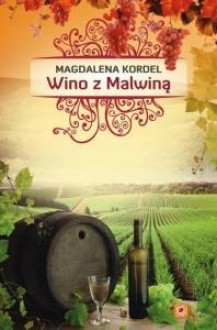 Wino z Malwiną (Uroczysko, #3) - Magdalena Kordel