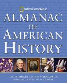 National Geographic Almanac of American History - James Miller, John Thompson