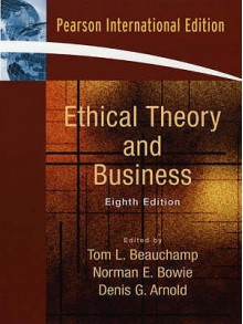 Ethical Theory and Business. - Tom L. Beauchamp