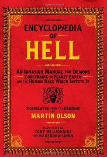 Encyclopaedia of Hell: An Invasion Manual for Demons Concerning the Planet Earth and the Human Race Which Infests It - Martin Olson