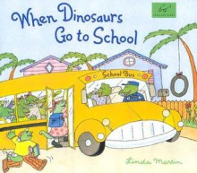 When Dinosaurs Go to School - Linda Martin