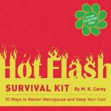 The Hot Flash Survival Kit: 30 Ways to Master Menopause and Keep Your Cool - M.K. Carey, Sarajo Frieden