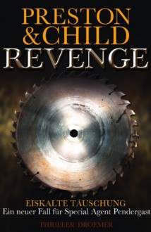 Revenge: Eiskalte Täuschung - Ein Neuer Fall Für Special Agent Pendergast - Douglas Preston, Lincoln Child, Michael Benthack