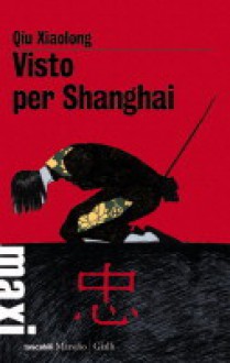 Visto per Shanghai - Qiu Xiaolong, Paola Vertuani