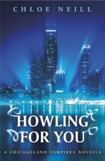 Howling For You (Chicagoland Vampires, #8.5) - Chloe Neill