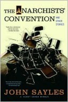 Anarchist's Convention and Other Stories - John Sayles