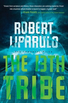 The 13th Tribe (An Immortal Files Novel) - Robert Liparulo