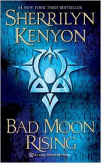 Bad Moon Rising (Dark-Hunter, #14; Were-Hunter, #6; Hellchaser, #3) - Sherrilyn Kenyon