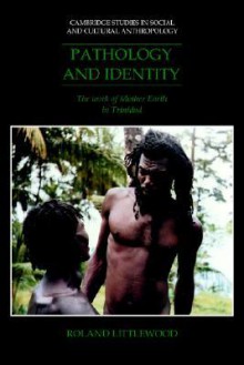 Pathology and Identity: The Work of Mother Earth in Trinidad - Roland Littlewood, Edmund Leach, Meyer Fortes