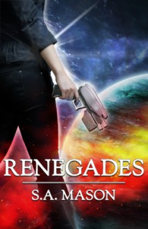 Renegades (The Renegades Series, Book #1) - S.A. Mason