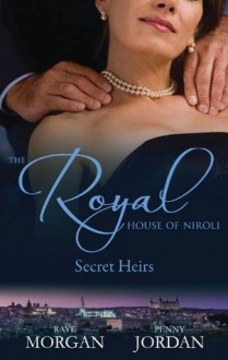 Mills & Boon : The Royal House Of Niroli: Secret Heirs/Bride By Royal Appointment/A Royal Bride At The Sheikh's Command - Raye Morgan, Penny Jordan