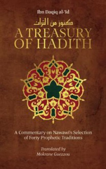 A Treasury of Hadith: A Commentary on Nawawi�s Selection of Prophetic Traditions - يحيى بن شرف النووي, Ibn Daqiq Al-Eid, Mokrane Guezzou, Yahya bin Sharaf Al-Nawawi