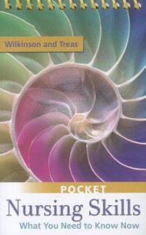 Pocket Nursing Skills: What You Need to Know Now - Judith M. Wilkinson, Leslie S. Treas