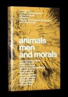 Animals, Men and Morals: An Enquiry Into the Maltreatment of Non-Humans - Stanley Godlovitch, John Harris