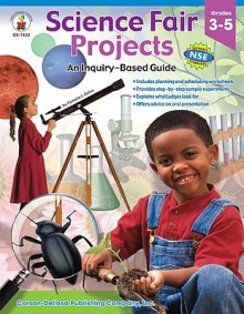 Science Fair Projects, Grades 3 - 5: An Inquiry-Based Guide - Pamela J. Galus, Janet Armbrust, Matthew Van Zomeren