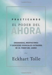 Practicando el poder de ahora: Practicing the Power of Now, Spanish-Language Edition - Eckhart Tolle