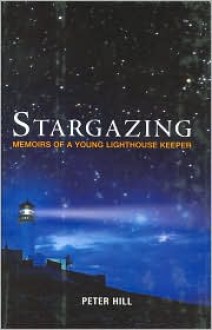 Stargazing: Memoirs of a Young Lighthouse Keeper - Peter Hill