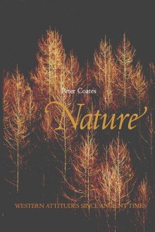 Nature: Western Attitudes Since Ancient Times - Peter Coates