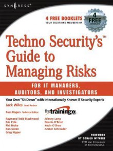 Techno Security's Guide to Managing Risks for It Managers, Auditors, and Investigators - Jack Wiles, Ron Green, Russ Rogers, Amber Schroader, Phil Drake, Greg Kipper, Raymond Blackwood