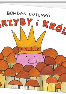 Grzyby i król - Bohdan Butenko