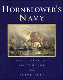 Hornblower's Navy: Life at Sea in the Age of Nelson - Stephen Pope