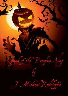 Legend of the Pumpkin King - J. Michael Radcliffe