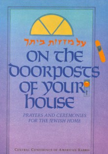 On the Doorposts of Your House: Al Mezuzot Beitecha Prayers and Ceremonies for the Jewish Home (English and Hebrew Edition) - Chaim Stern