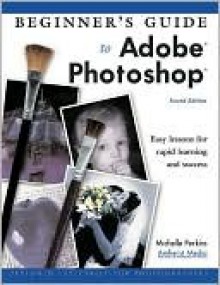 Beginner's Guide to Adobe Photoshop - Michelle Perkins