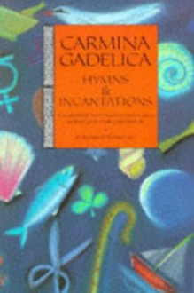 Carmina Gadelica: Hymns and Incantations from the Gaelic - 