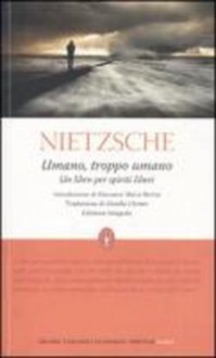 Umano, troppo umano. Un libro per spiriti liberi - Friedrich Nietzsche