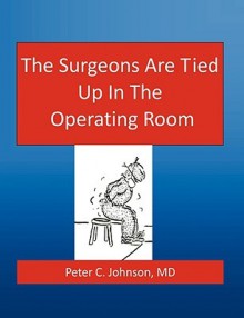 The Surgeons Are Tied Up in the Operating Room - Peter Johnson