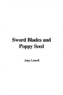 Sword Blades and Poppy Seed - Amy Lowell