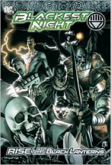 Blackest Night: Rise of the Black Lanterns - Geoff Johns, James Robinson, Peter J. Tomasi, Greg Rucka