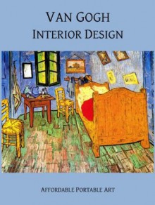 Van Gogh Interior Design (Illustrated) (Affordable Portable Art) - Vincent van Gogh